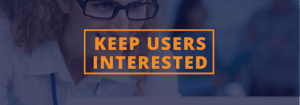 Keep users interested