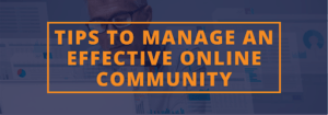  Tips to Manage an Effective Online Community