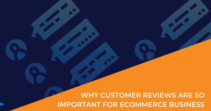 Why Customer Reviews Are So Important for eCommerce Business