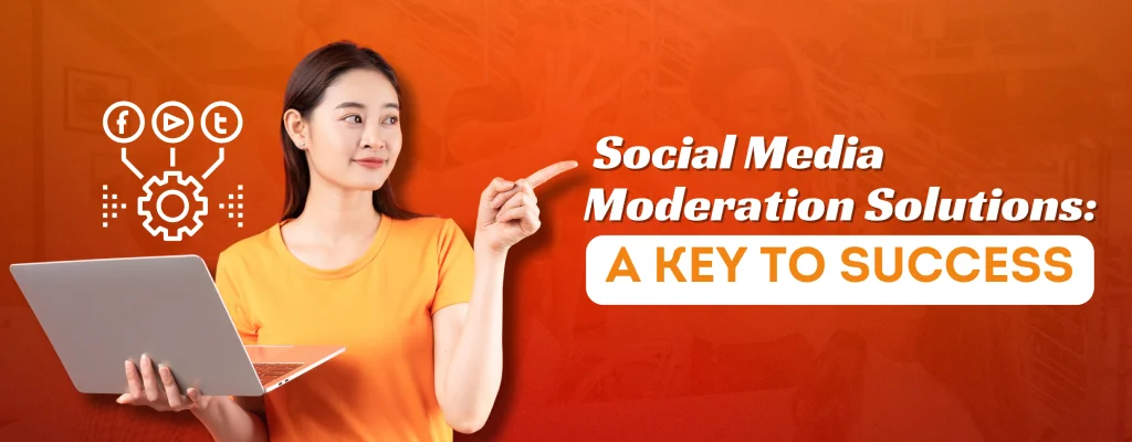 Social Media Moderation Solutions: A Key to Success