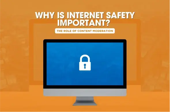 Understanding Why is Internet Safety Important and How Content Moderation Can Help