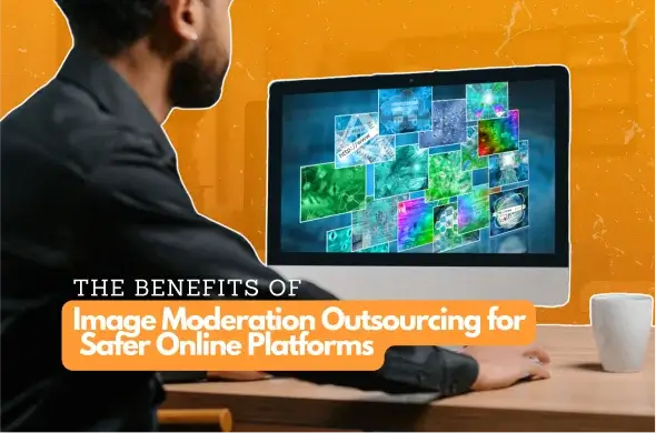 The Importance and Benefits of Image Moderation Outsourcing