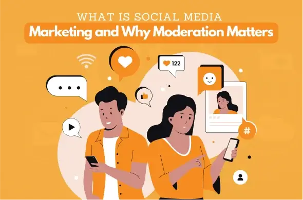 What is Social Media Marketing and Its Connection to Social Media Moderation